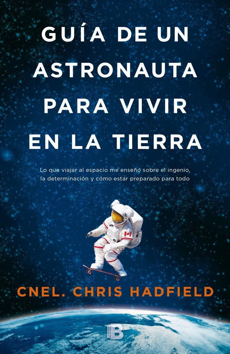 Guía de un astronauta para vivir en la Tierra (Spanish Edition)