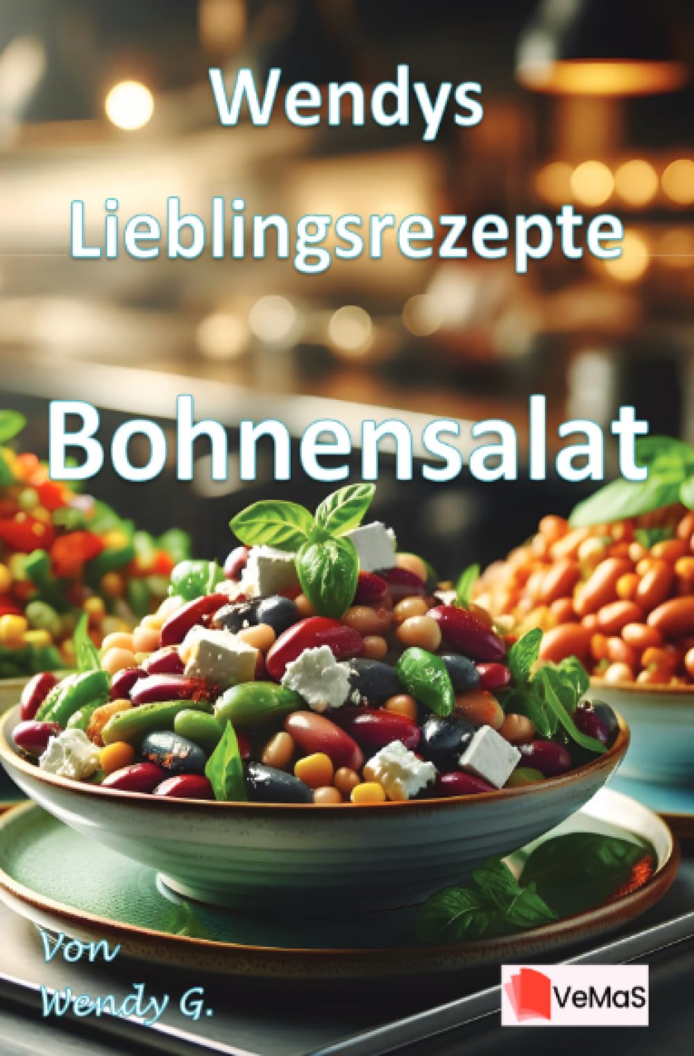 Wendys Lieblingsrezepte - Bohnensalat: 25 tolle Bohnensalat Rezepte