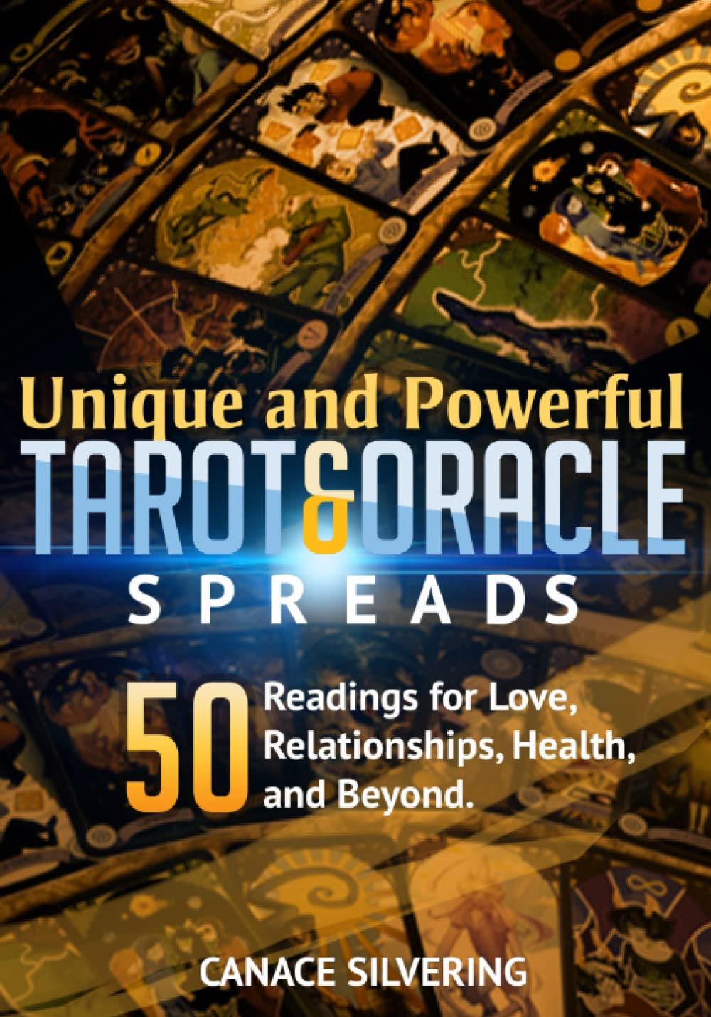 Unique and Powerful Tarot and Oracle Spreads Vol 2: 50 Readings for Love, Relationships, Health, and Beyond