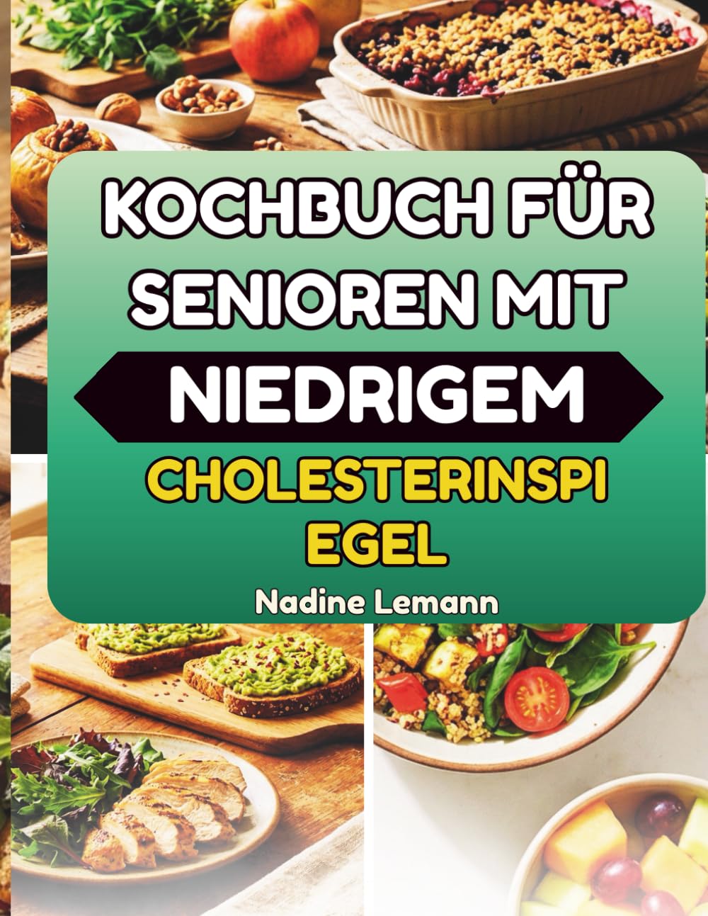 KOCHBUCH FÜR SENIOREN MIT NIEDRIGEM CHOLESTERINSPIEGEL: Gesunde Alltagsküche für einen herzgesunden Lebensstil
