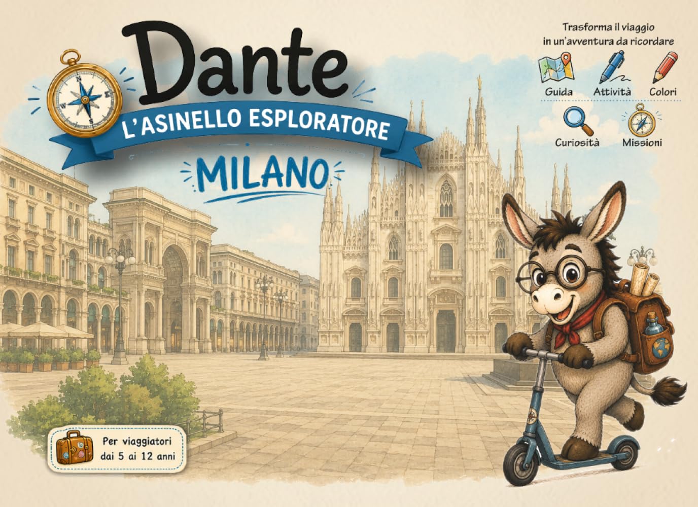 Guida Milano per bambini – Dante l’Asinello Esploratore | Giochi, curiosità e pagine da colorare: Un compagno di viaggio educativo per scoprire Milano ... tra quiz, missioni e ricordi da conservare