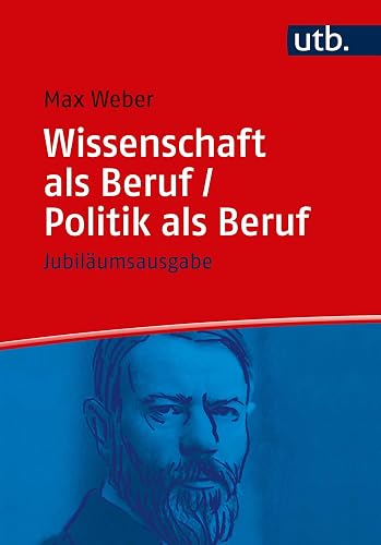 Wissenschaft als Beruf/Politik als Beruf. Jubiläumsausgabe (Utb, Band 5000)