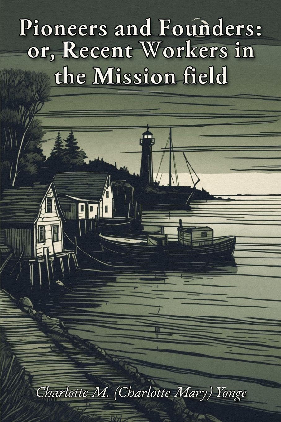 Pioneers and Founders: or, Recent Workers in the Mission field