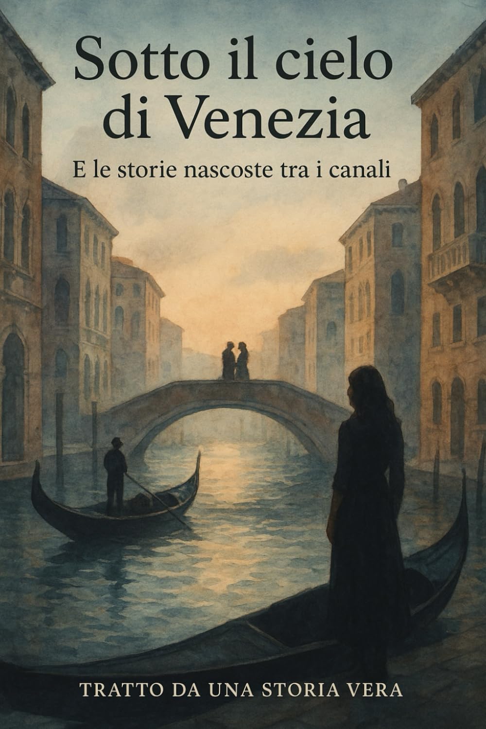 Sotto il cielo di Venezia: E le storie nascoste tra i canali