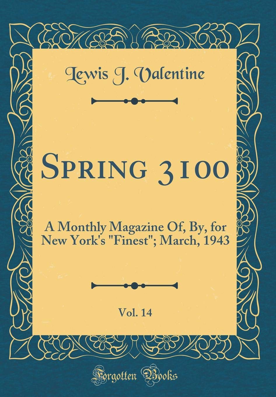 Spring 3100, Vol. 14: A Monthly Magazine Of, By, for New York''s "Finest"; March, 1943 (Classic Reprint)