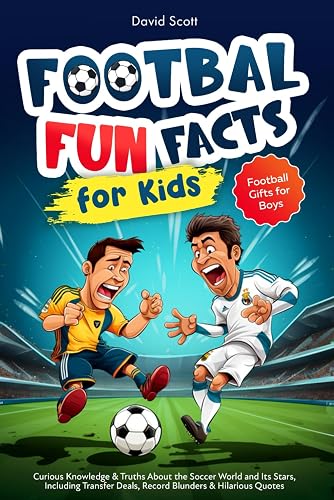 Football Fun Facts for Kids: Curious Knowledge &amp; Truths About the Soccer World and Its Stars, Including Transfer Deals, Record Blunders &amp; Hilarious Quotes | Football Gifts for Boys