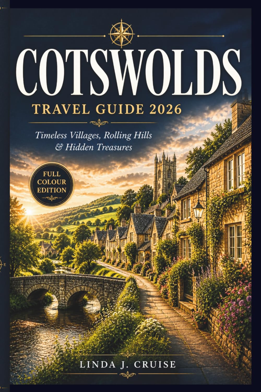 COTSWOLDS TRAVEL GUIDE 2026: COTSWOLDS TRAVEL GUIDE 2026 Discover Charming Villages, Rolling Hills & Undiscovered Wonders, Insider Tips for Scenic ... & Quintessential English Countryside Escapes