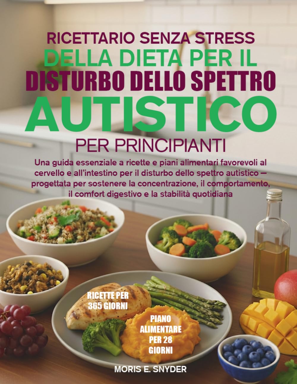 RICETTARIO SENZA STRESS DELLA DIETA PER IL DISTURBO DELLO SPETTRO AUTISTICO PER PRINCIPIANTI: Una guida essenziale a ricette e piani alimentari ... autistico — progettata per sostene......
