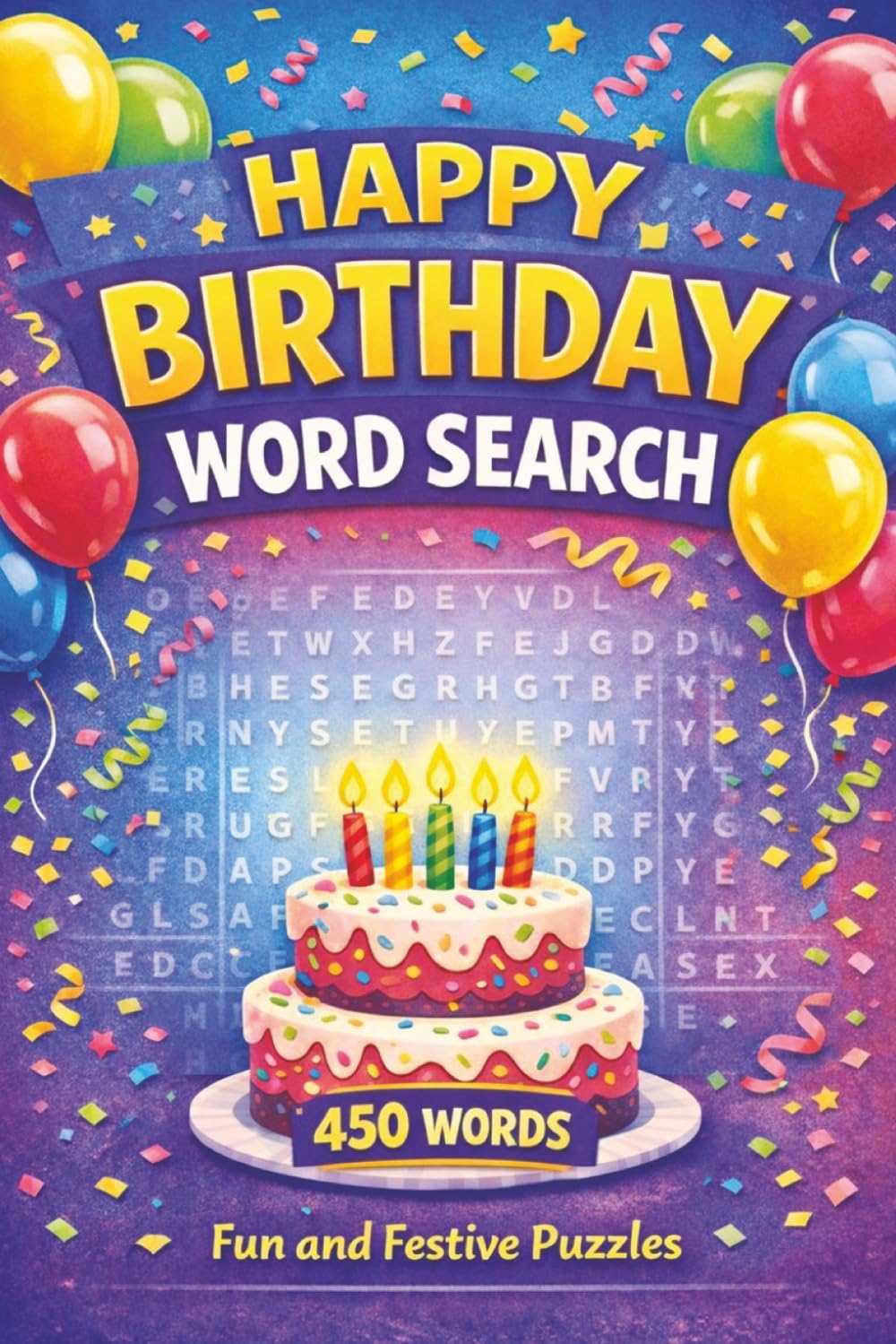 Happy Birthday Word Search: 50 Party-Themed Puzzles to Celebrate Your Special Day! For Fun and Celebration!
