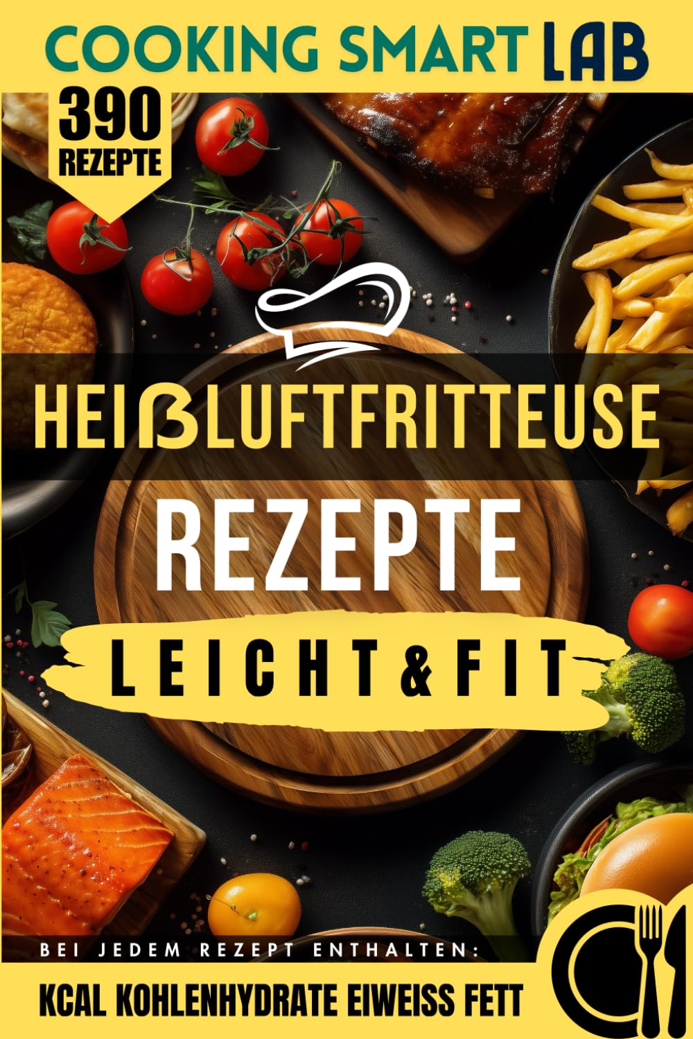390 Rezepte für die Heißluftfritteuse – Leicht & Fit: Knusprige und schnelle Rezepte mit wenig Öl für gesunde Ernährung, Abnehmen und moderne Küche ... Buchreihe für eine intelligente Küche)