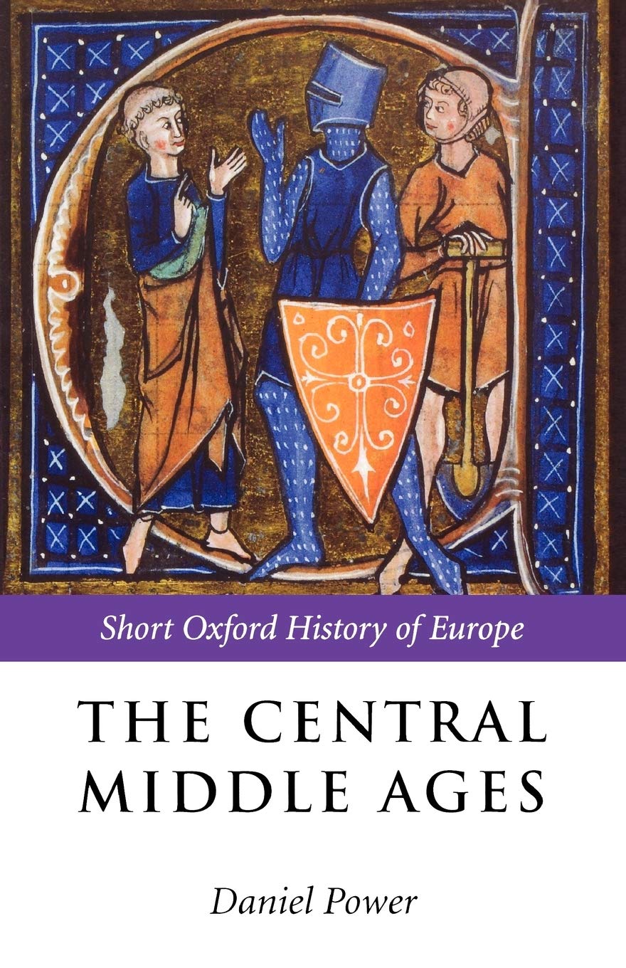 Short Oxford History of Europe Ser.: Central Middle Ages by Daniel Power ...