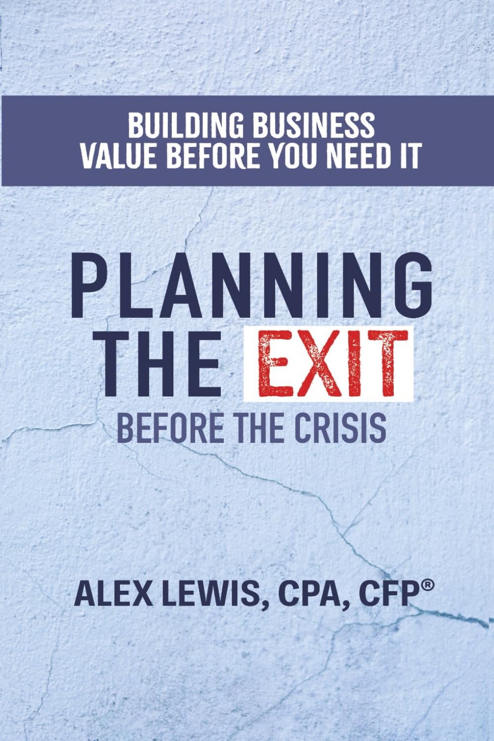 Planning The Exit Before the Crisis: Building Business Value Before You Need It
