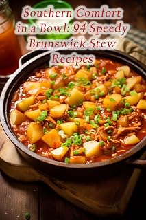 Southern Comfort in a Bowl: 94 Speedy Brunswick Stew Recipes