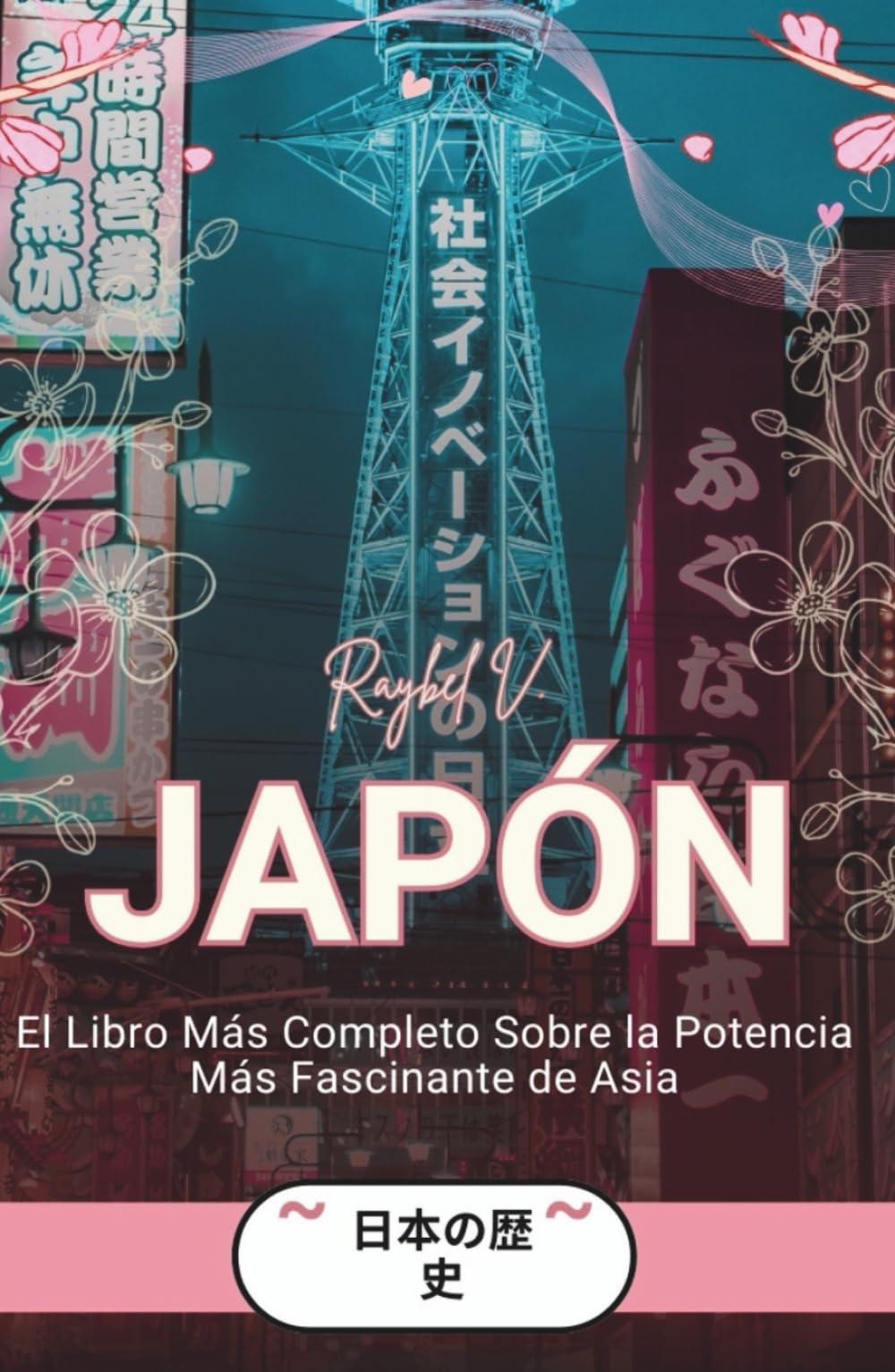 JAPÓN: El Libro Más Completo Sobre la Potencia Más Fascinante de Asia (Historias del Mundo)