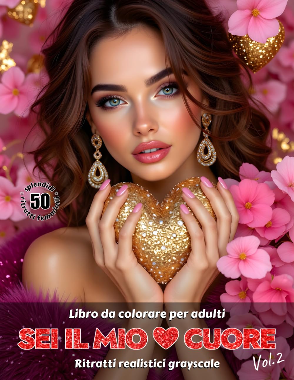 SEI IL MIO CUORE. Vol.2 – Libro da colorare per Adulti | Ritratti realistici Grayscale (in scala di grigi) | San Valentino | Ritratti Femminili ... Edizione italiana (Avventure colorate)