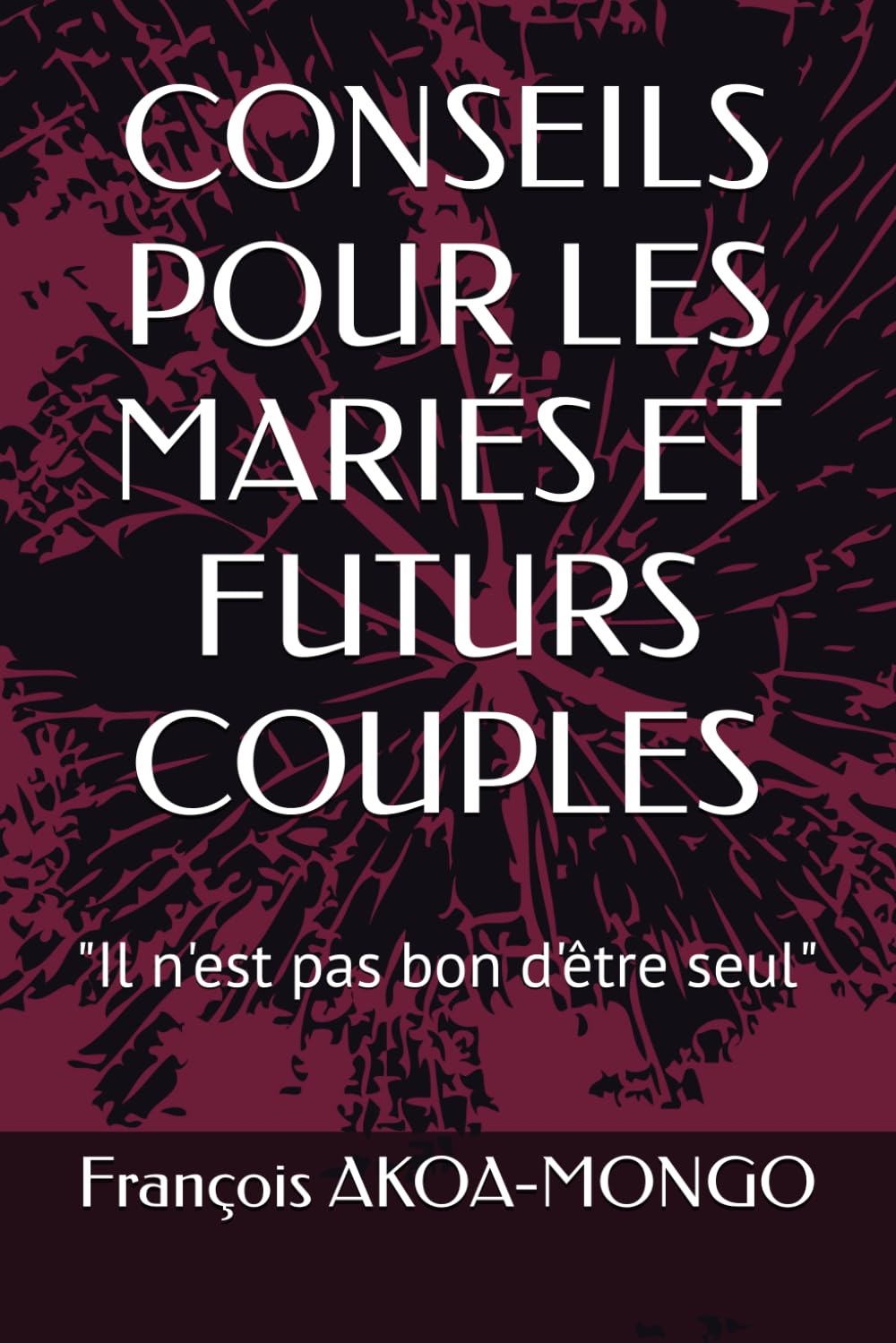 CONSEILS POUR LES MARIÉS ET FUTURS COUPLES: "Il n'est pas bon d'être seul"