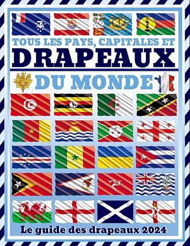 Tous les pays, capitales et drapeaux du monde: (Guide des Drapeaux)