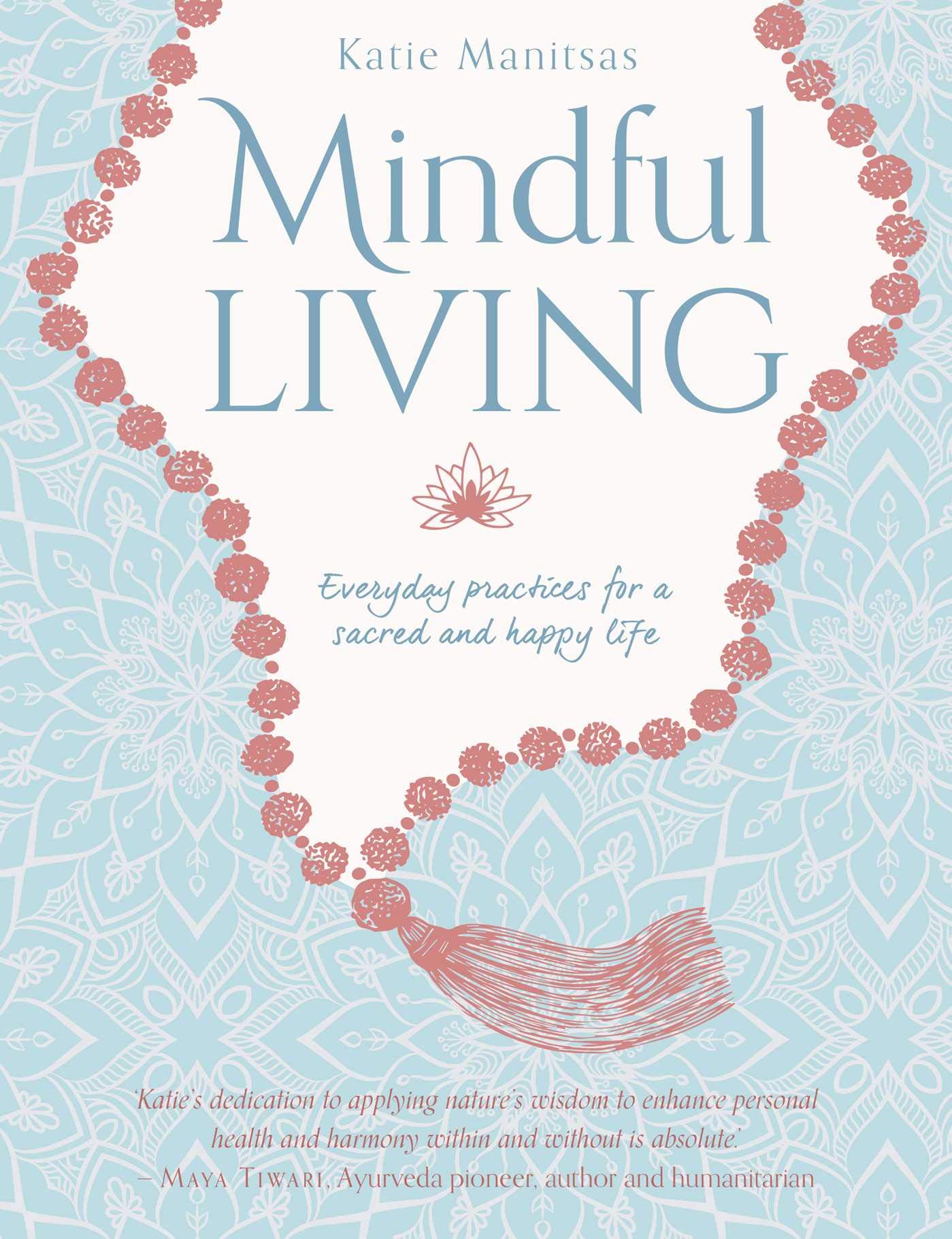 Mindful Living: Everyday teachings and spiritual practices for a sacred and happy life