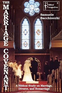 The Marriage Covenant: A Biblical Study on Marriage, Divorce, and Remarriage
