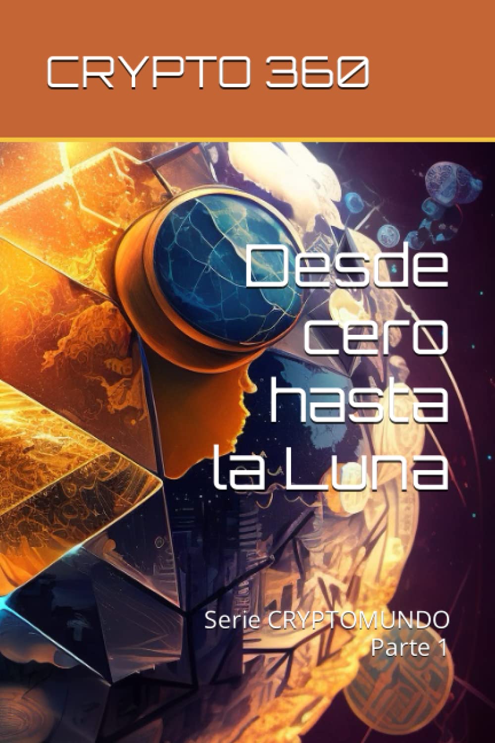 CRYPTO 360 - Desde cero hasta la Luna: Parte 1: Arenas Osorio, Jose F.:  9798390554289: Books - Amazon.ca