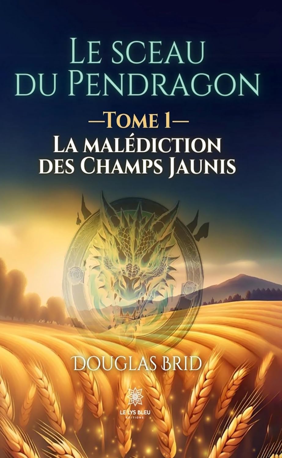 Le sceau du Pendragon - Tome 1: La malédiction des champs Jaunis (French Edition)