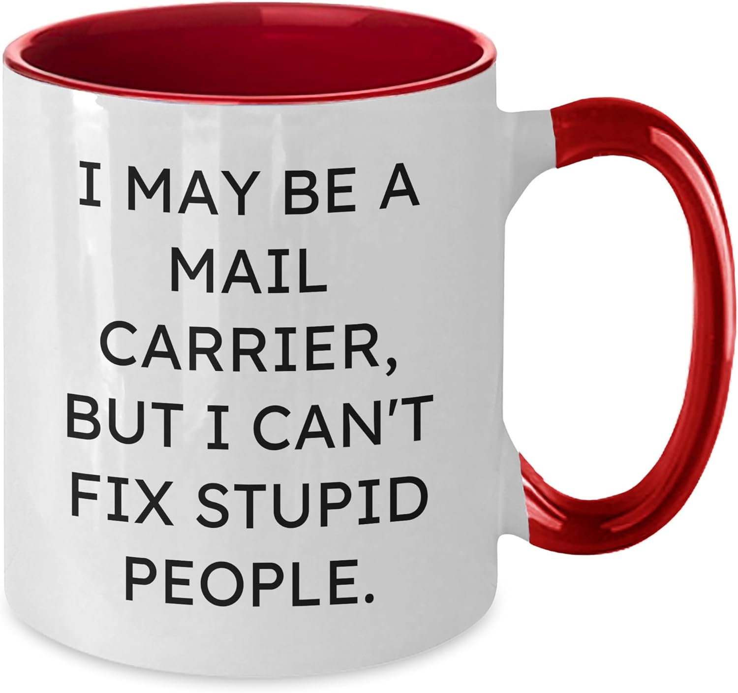 Funny Mail Carrier Mug Gifts for Christmas - I May Be A Mail Carrier, But I Can't Fix Stupid People. - Two Tone Coffee Mug - Ideal Gifts from Family to Mail Carrier