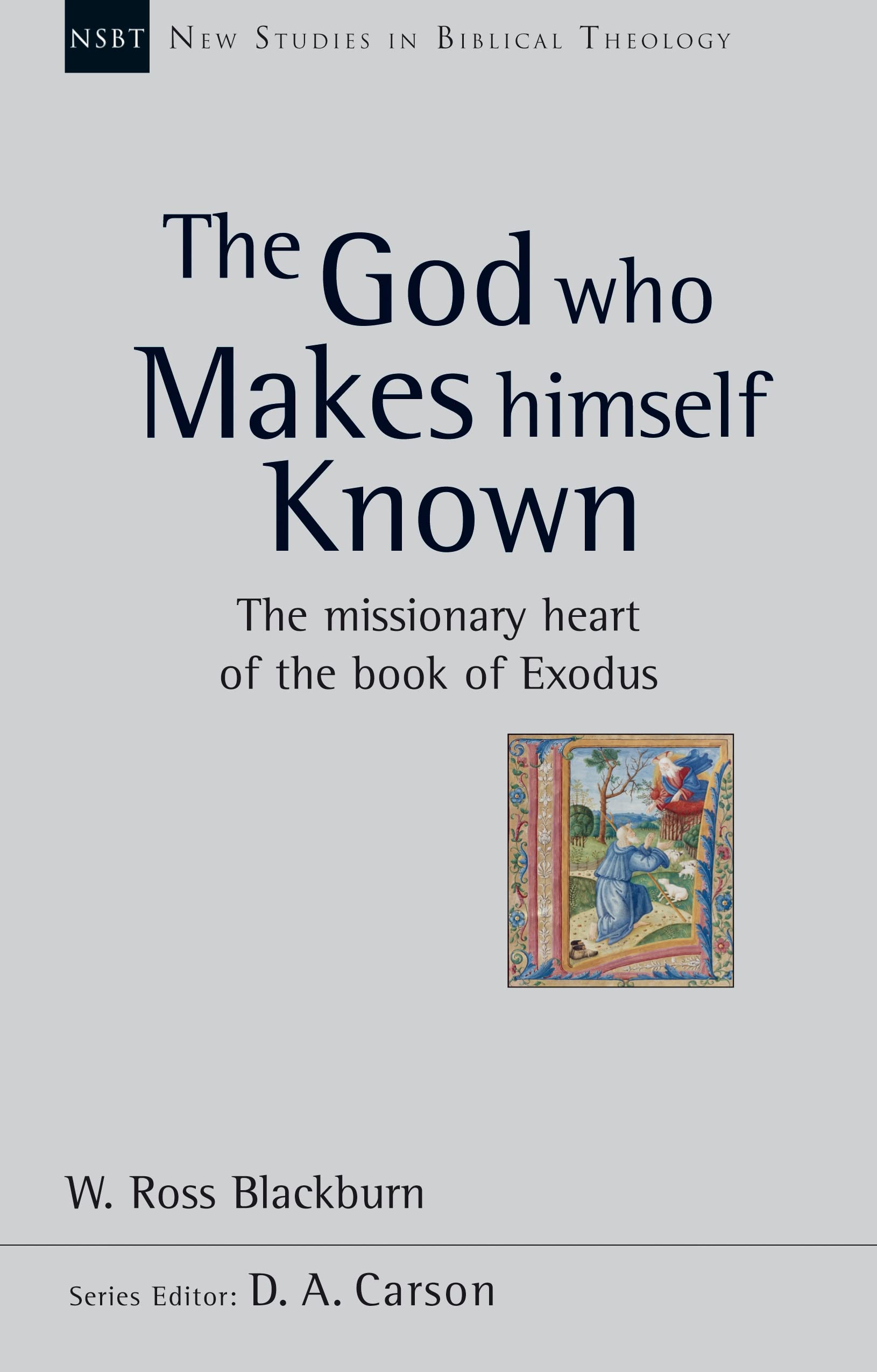 The God Who Makes Himself Known: The Missionary Heart Of The Book Of Exodus (Ne