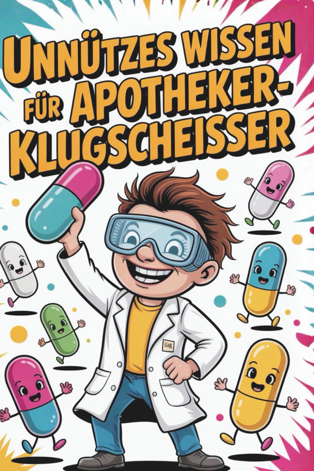 Unnützes Wissen für Apotheker-Klugscheißer: 100 verblüffende Fakten über Wirkstoffe, Rezepturen und Pharmakologie
