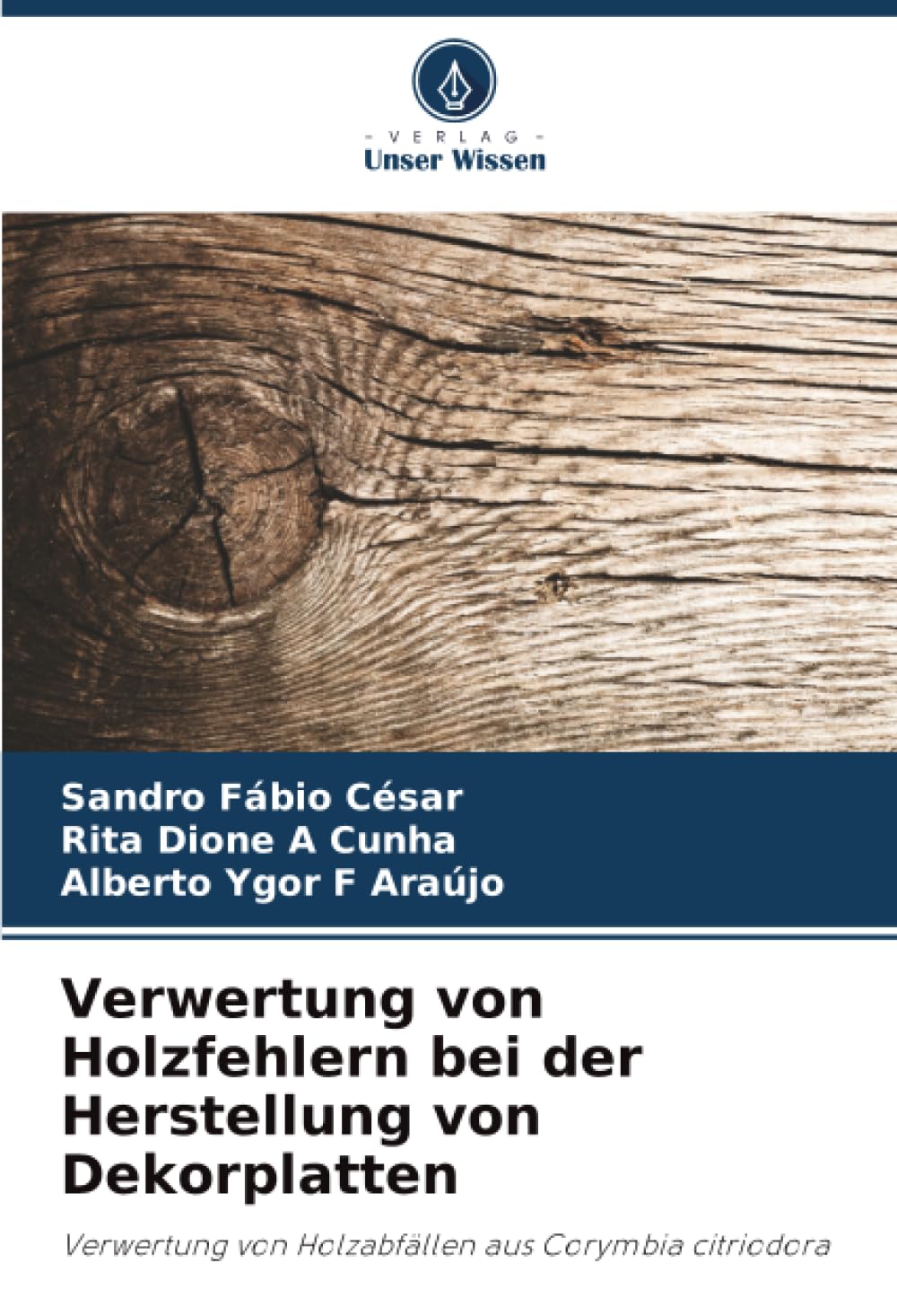 Verwertung von Holzfehlern bei der Herstellung von Dekorplatten: Verwertung von Holzabfällen aus Corymbia citriodora