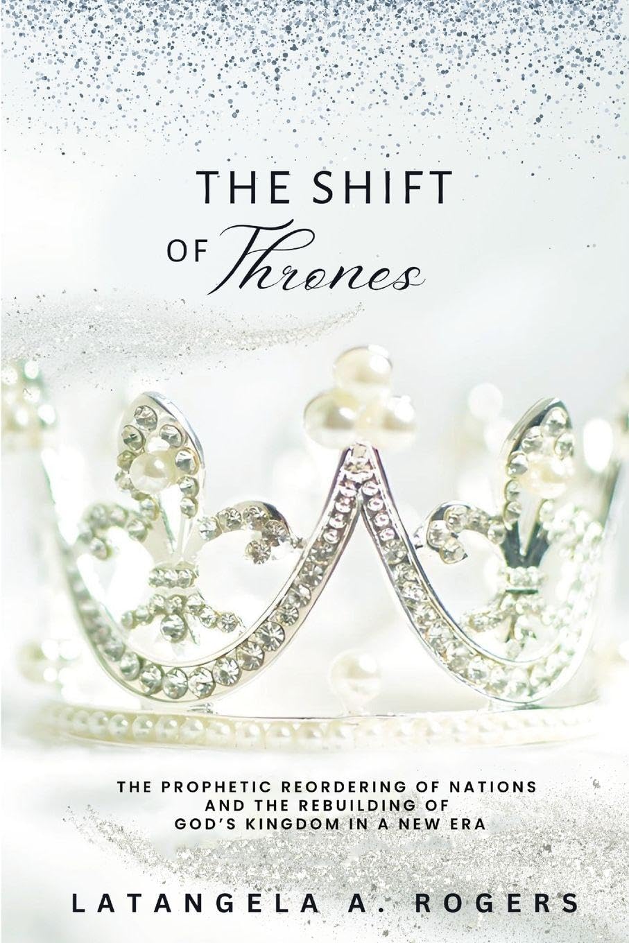 The Shift of Thrones: The Prophetic Reordering of Nations and the Rebuilding of God's Kingdom in a New Era