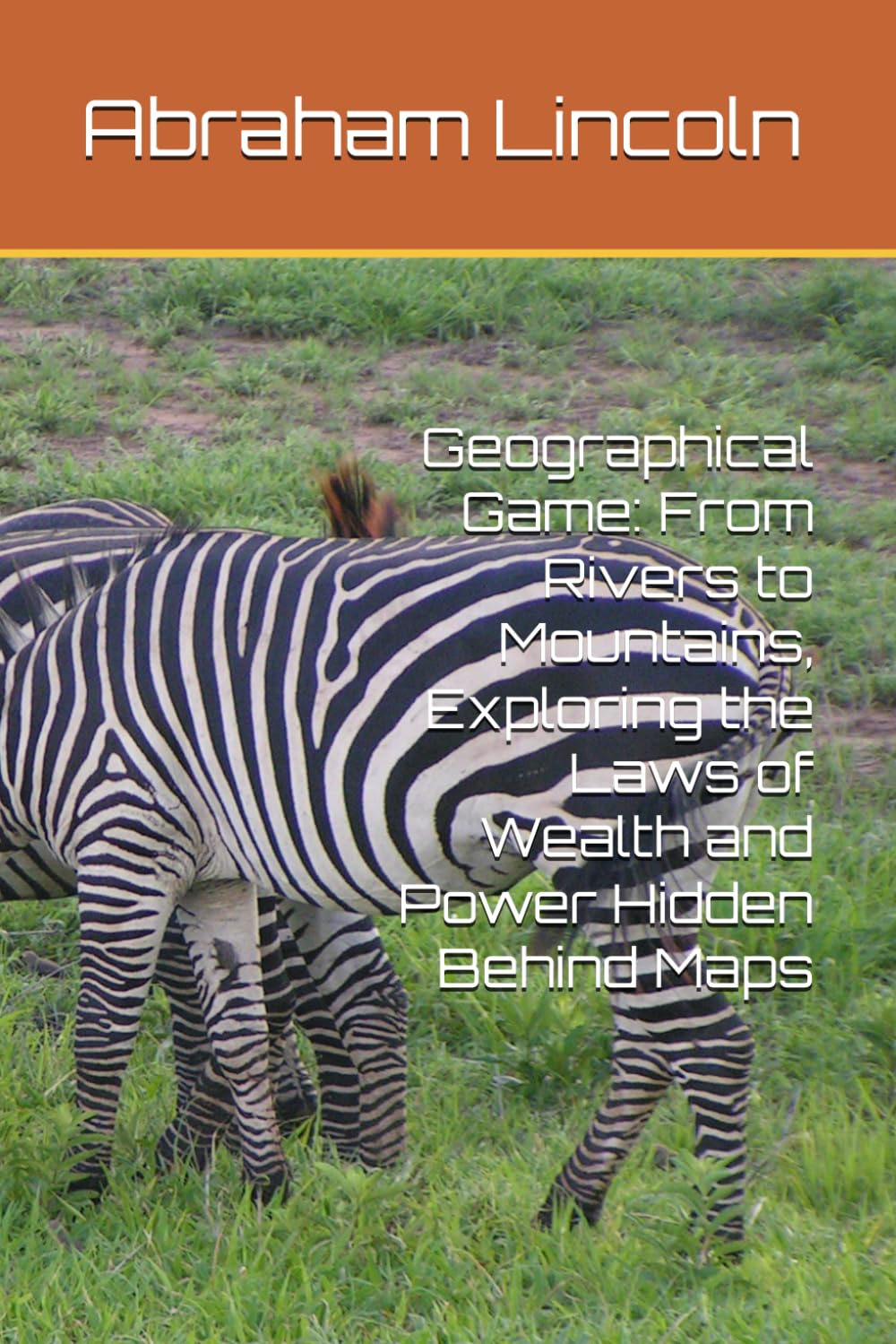 Geographical Game: From Rivers to Mountains, Exploring the Laws of Wealth and Power Hidden Behind Maps (The Metaphors of Geography)