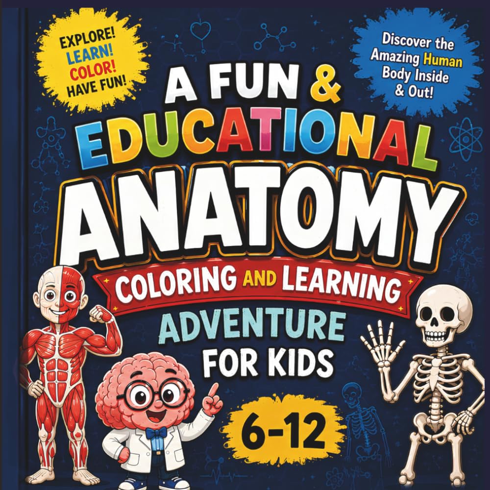 A Fun and Educational Anatomy Coloring and Learning Book Adventure for Kids 6-12: Discover the Amazing Human Body Inside & Out | 15 Body Systems | Fun Facts, Big Bold Pictures and Activities
