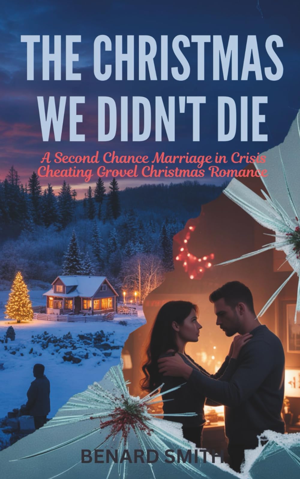 THE CHRISTMAS WE DIDN’T DIE: A Second Chance Marriage in Crisis Cheating Grovel Christmas Romance