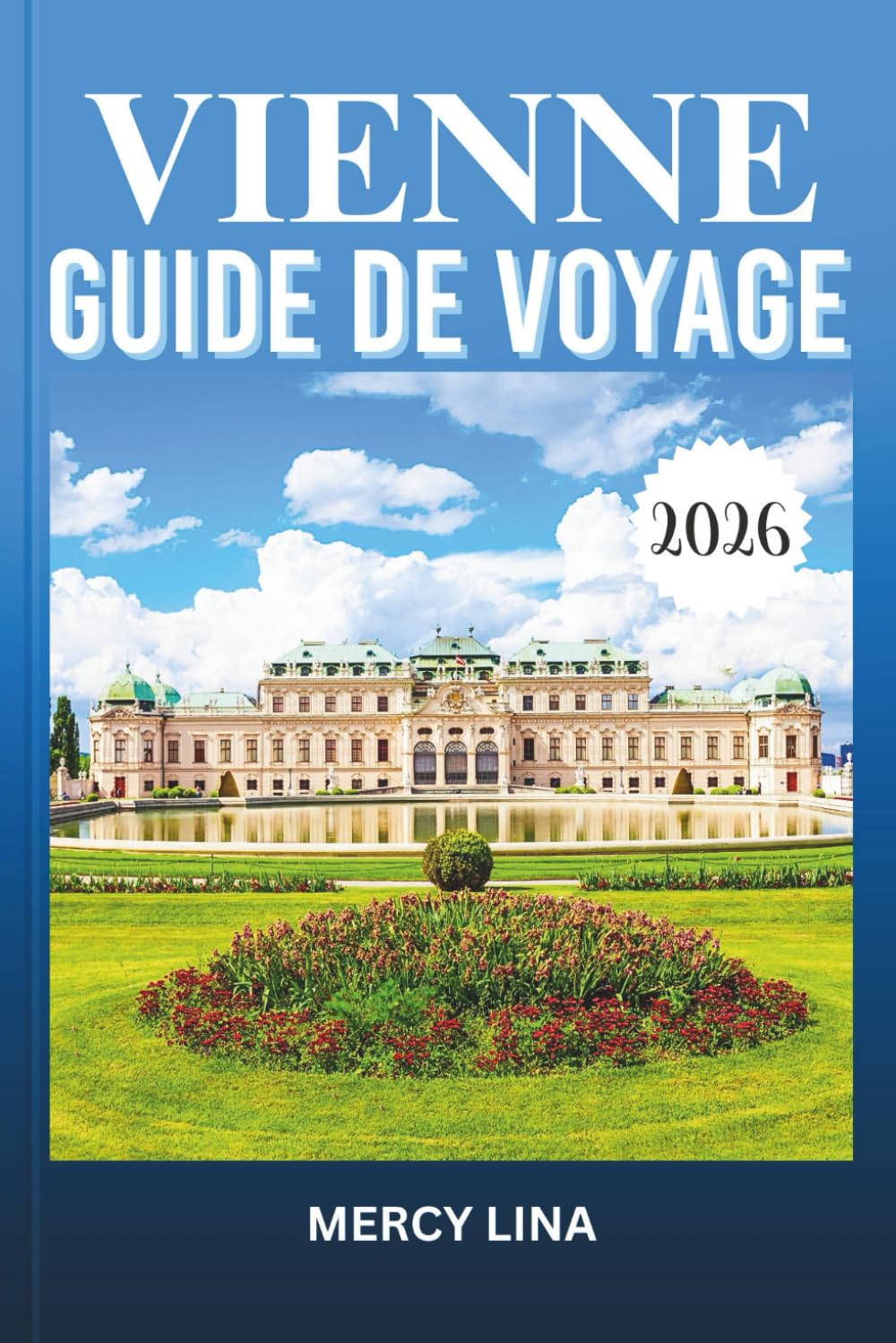 VIENNE GUIDE DE VOYAGE 2026: Découvrez des trésors cachés, des monuments emblématiques et des expériences authentiques dans la magnifique capitale autrichienne.