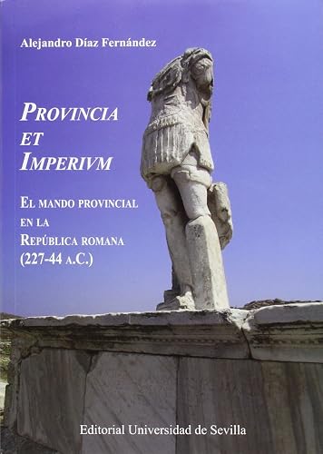 Provincia et Imperivm. El mando provincial en la República romana (227-44 a.c.): 301 (Historia y Geografía)
