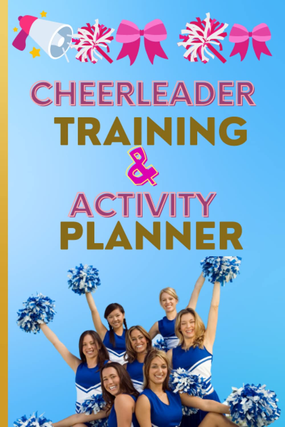 Cheerleader Training And Activity planner: A Simple Goal setting Cheerleading Book For Girls