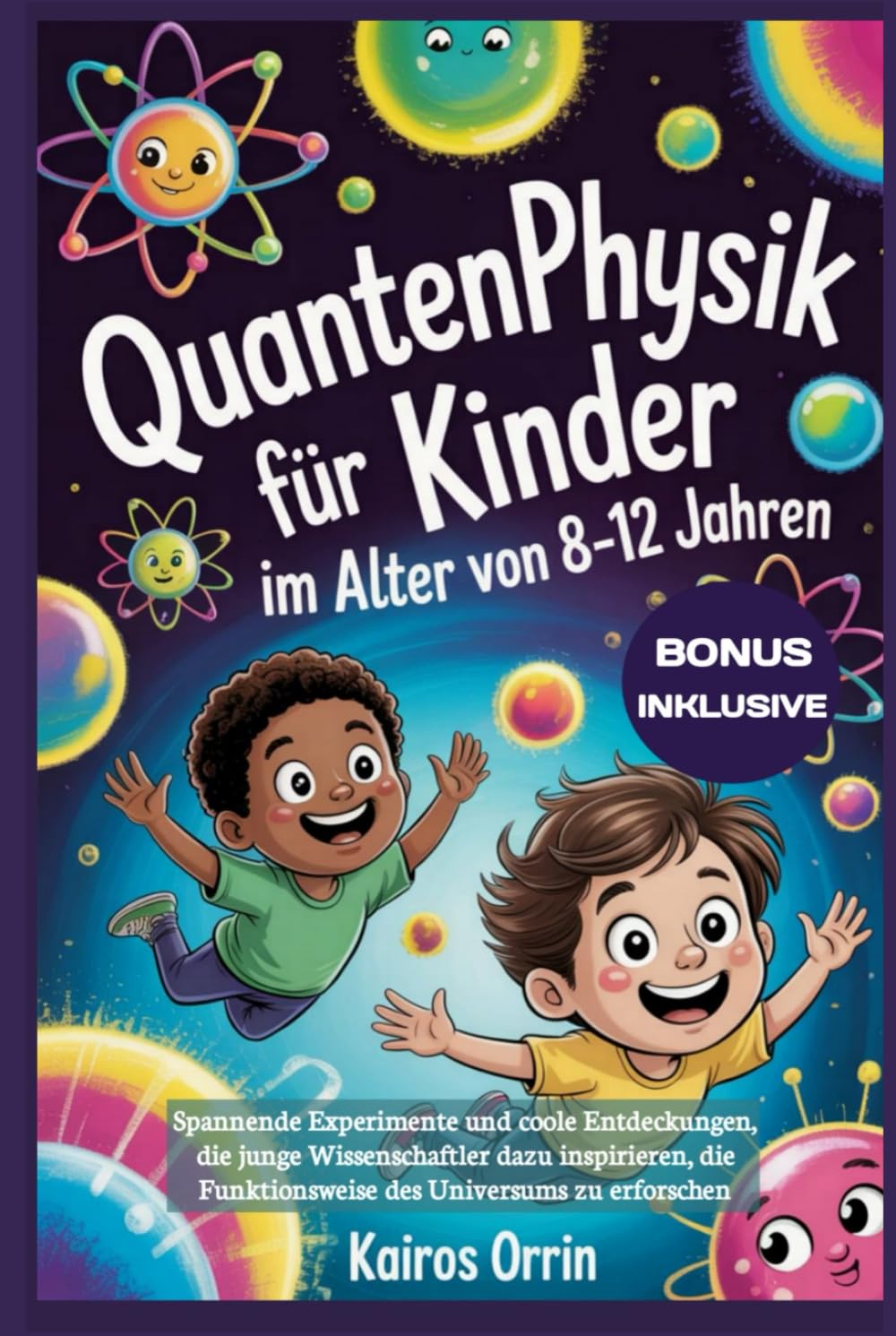 Quantenphysik für Kinder im Alter von 8-12 Jahren: Spannende Experimente und coole Entdeckungen, die junge Wissenschaftler dazu inspirieren, die Funktionsweise des Universums zu erforschen
