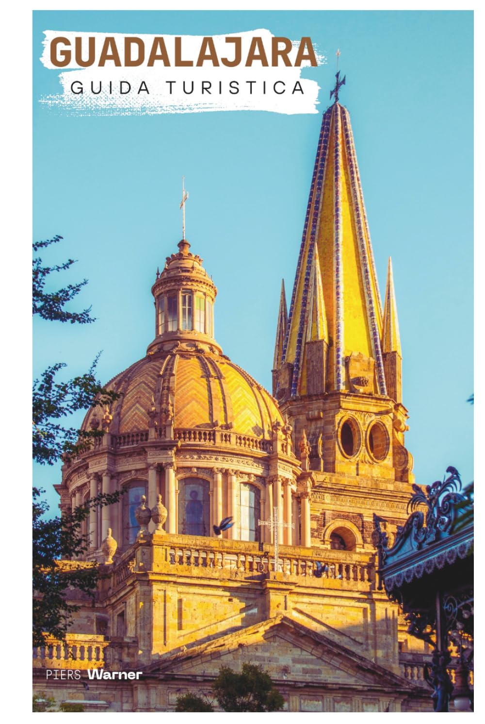 Guadalajara Guida Turistica: Pianificazione pratica, attrazioni, dove alloggiare, cibo, itinerari ed escursioni giornaliere