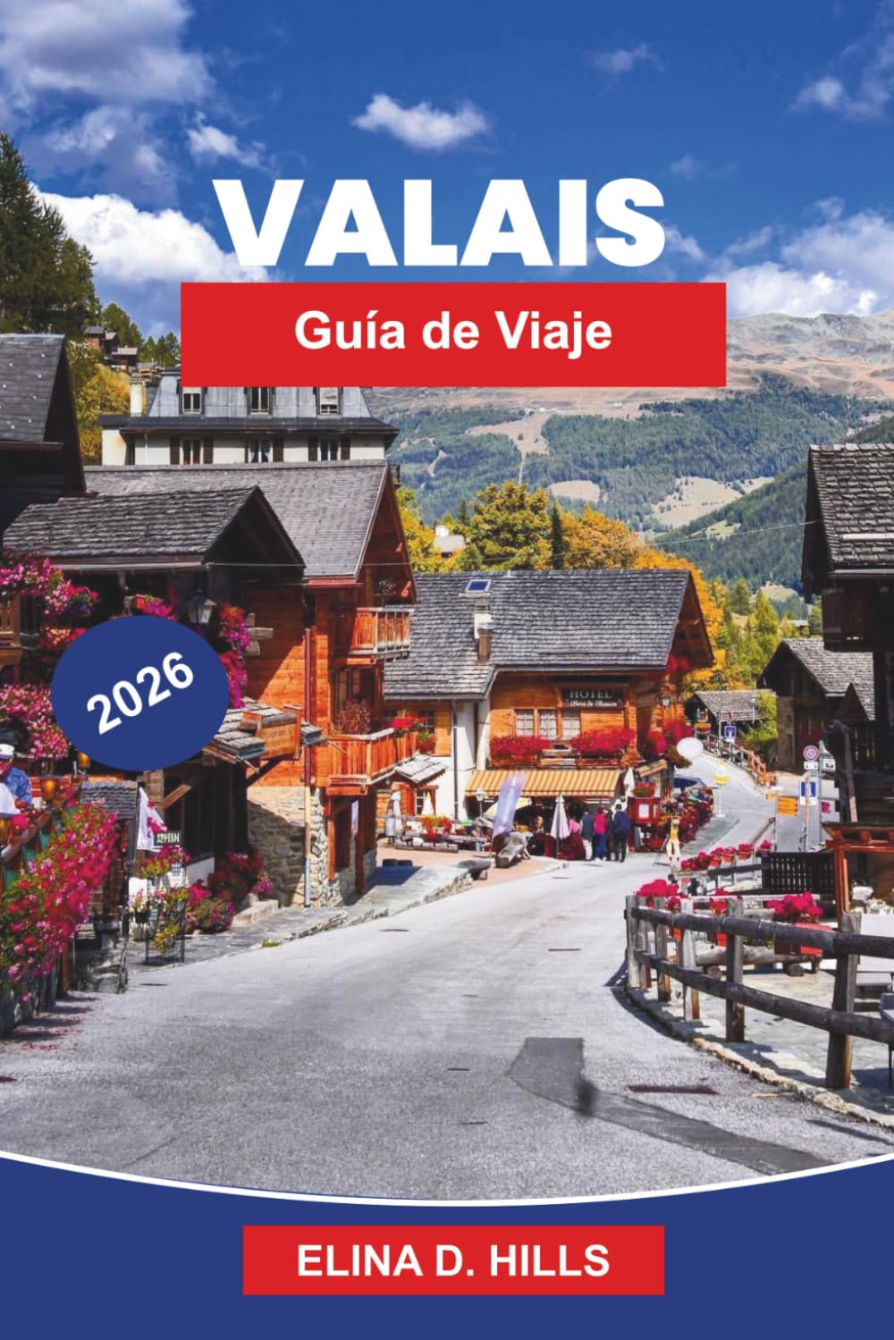 VALAIS Guía de viaje 2026: Descubre picos alpinos, viñedos pintorescos, pueblos de montaña, aventuras al aire libre y consejos prácticos para tu escapada a Suiza