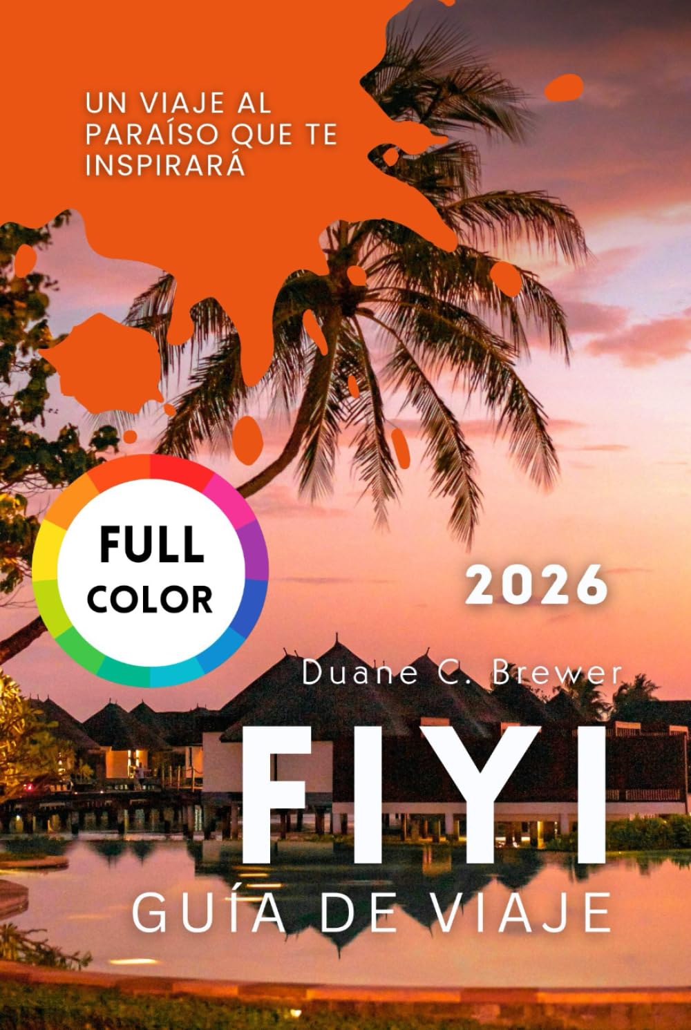 FIYI GUÍA DE VIAJE 2026: Un Viaje al Paraíso que Te Inspirará