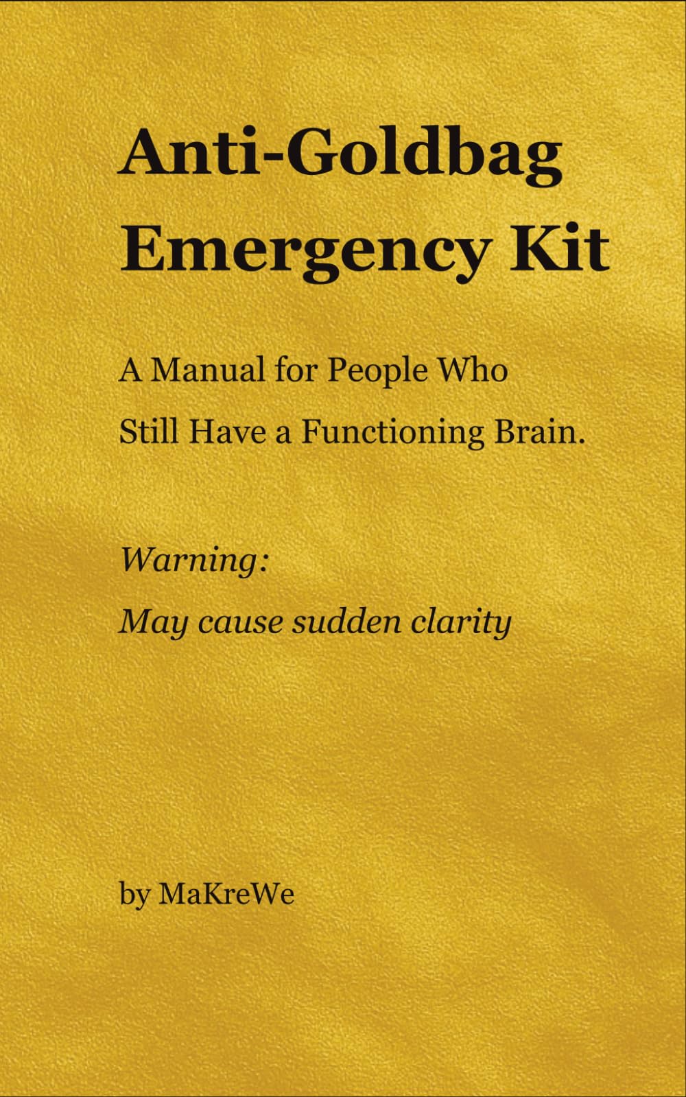 Anti-Goldbag Emergency Kit: A Manual for People Who Still Have a Functioning Brain. (The Anti-Goldbag-Academy)