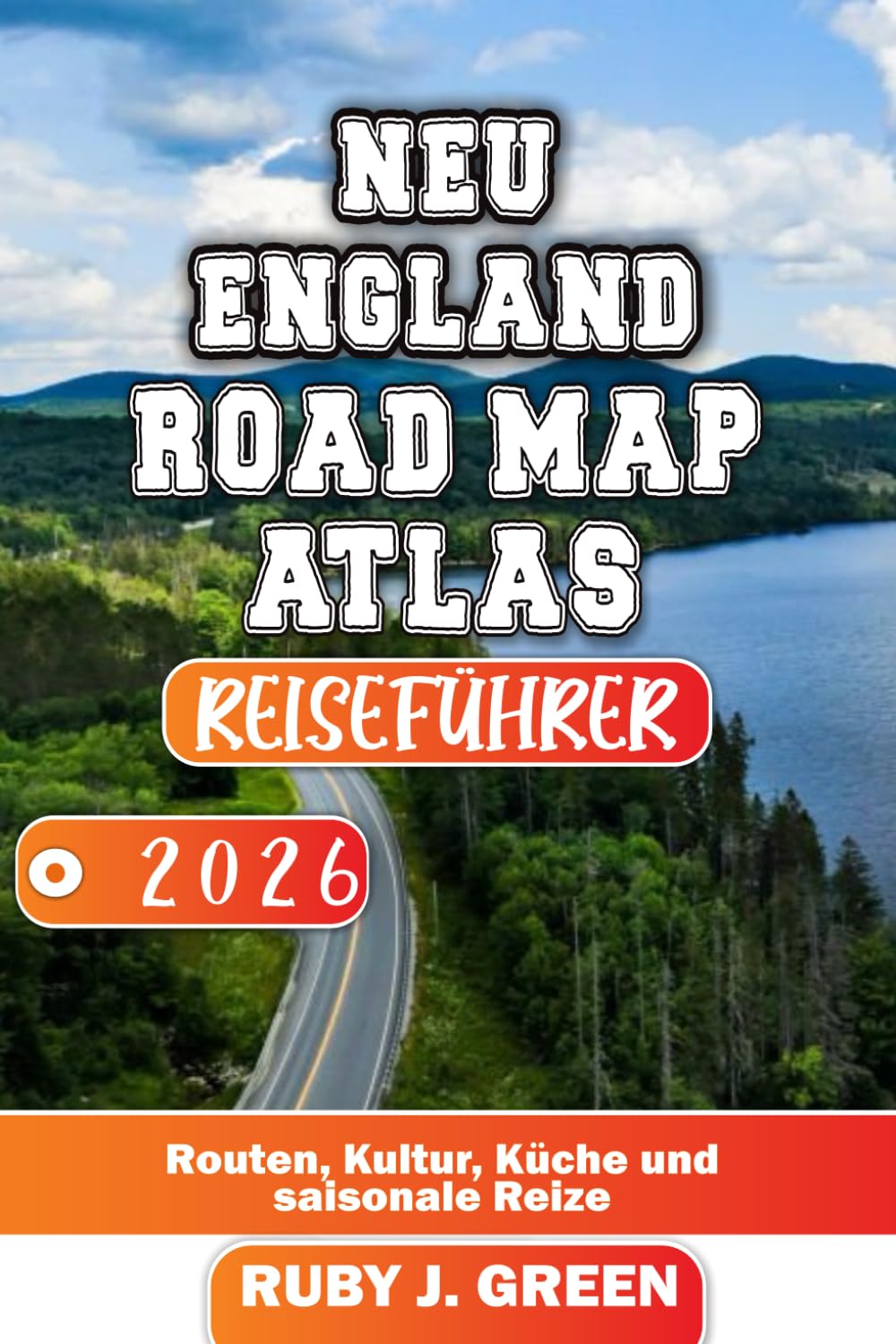 NEU ENGLAND ROAD MAP ATLAS REISEFÜHRER 2026: Routen, Kultur, Küche und saisonale Reize