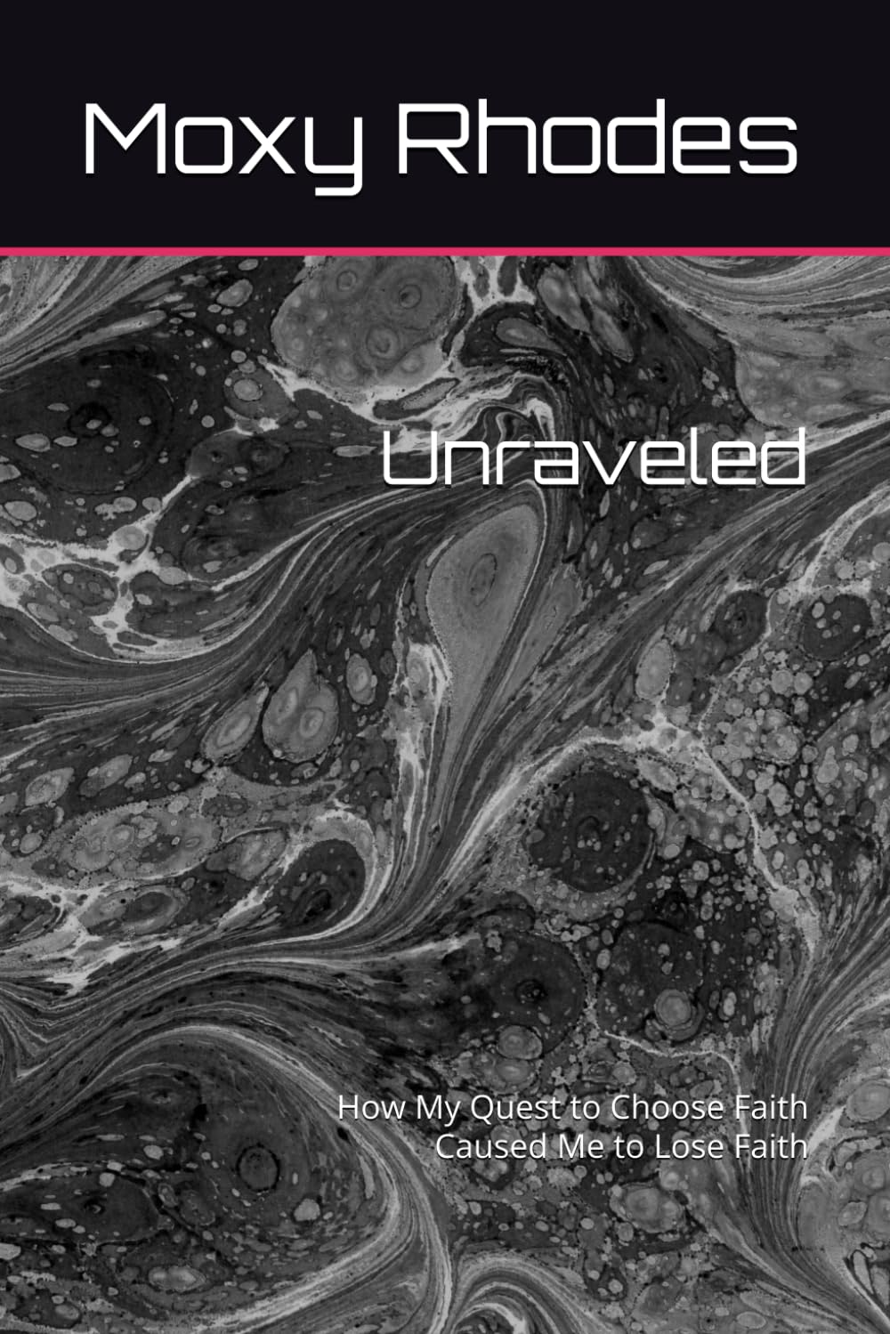 Unraveled: How My Quest to Choose Faith Caused Me to Lose Faith