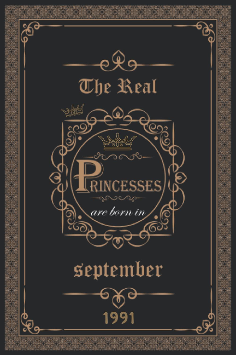 The Real princesses are born in September 1991: Birthday notebook for girl, women’s and kids. Thanksgiving, anniversary Diary for the boy who born in September 1991