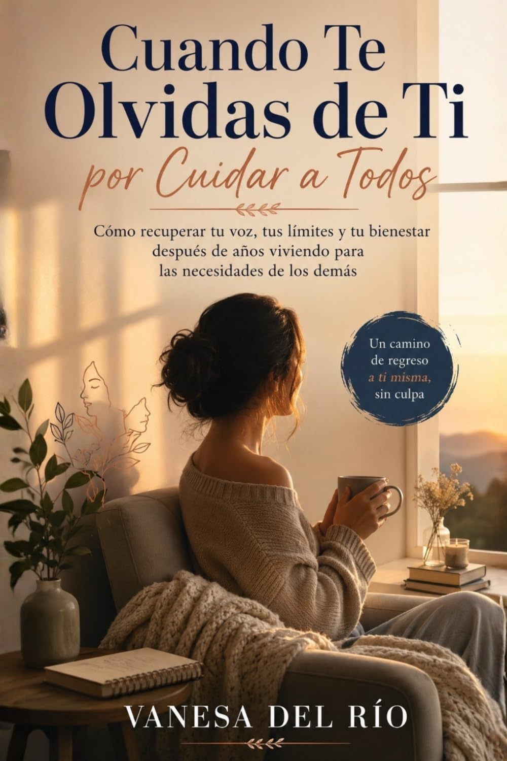 Cuando Te Olvidas de Ti por Cuidar a Todos: Cómo recuperar tu voz, tus límites y tu bienestar después de años viviendo para las necesidades de los demás