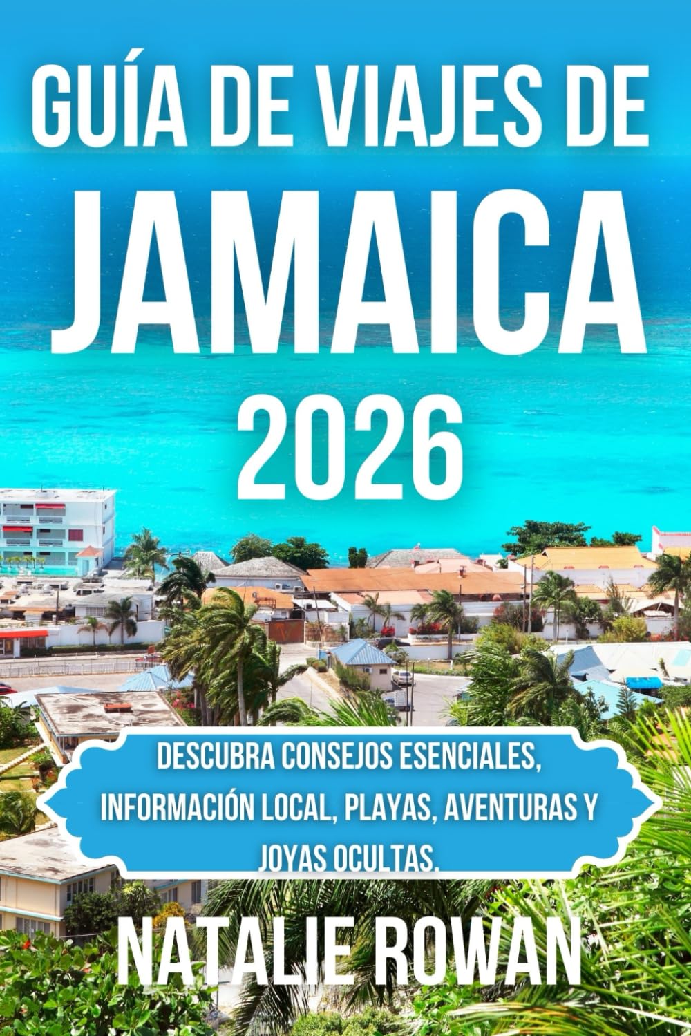 GUÍA DE VIAJES DE JAMAICA 2026: Descubra consejos esenciales, información local, playas, aventuras y joyas ocultas.