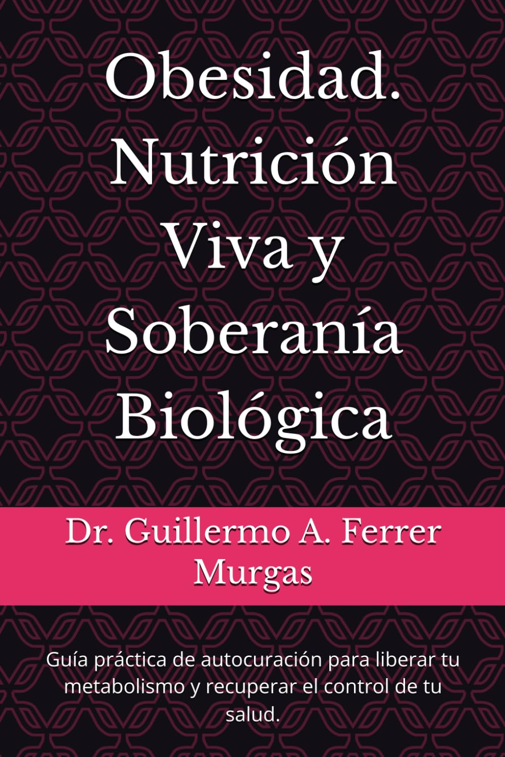 Obesidad. Nutrición Viva y Soberanía Biológica: Guía práctica de autocuración para liberar tu metabolismo y recuperar el control de tu salud. ... de Acupuntura Clínica Volumen I, II y III)