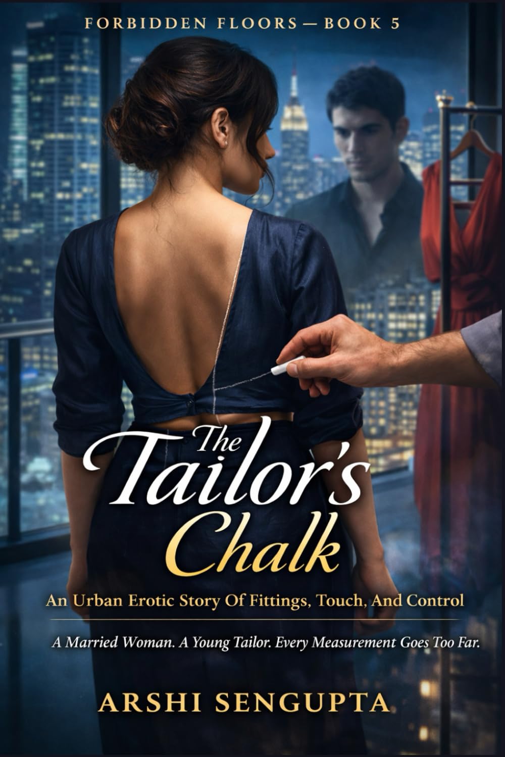 The Tailor’s Chalk: A Married Woman. A Young Tailor. Every Measurement Goes Too Far. (Forbidden Floors)