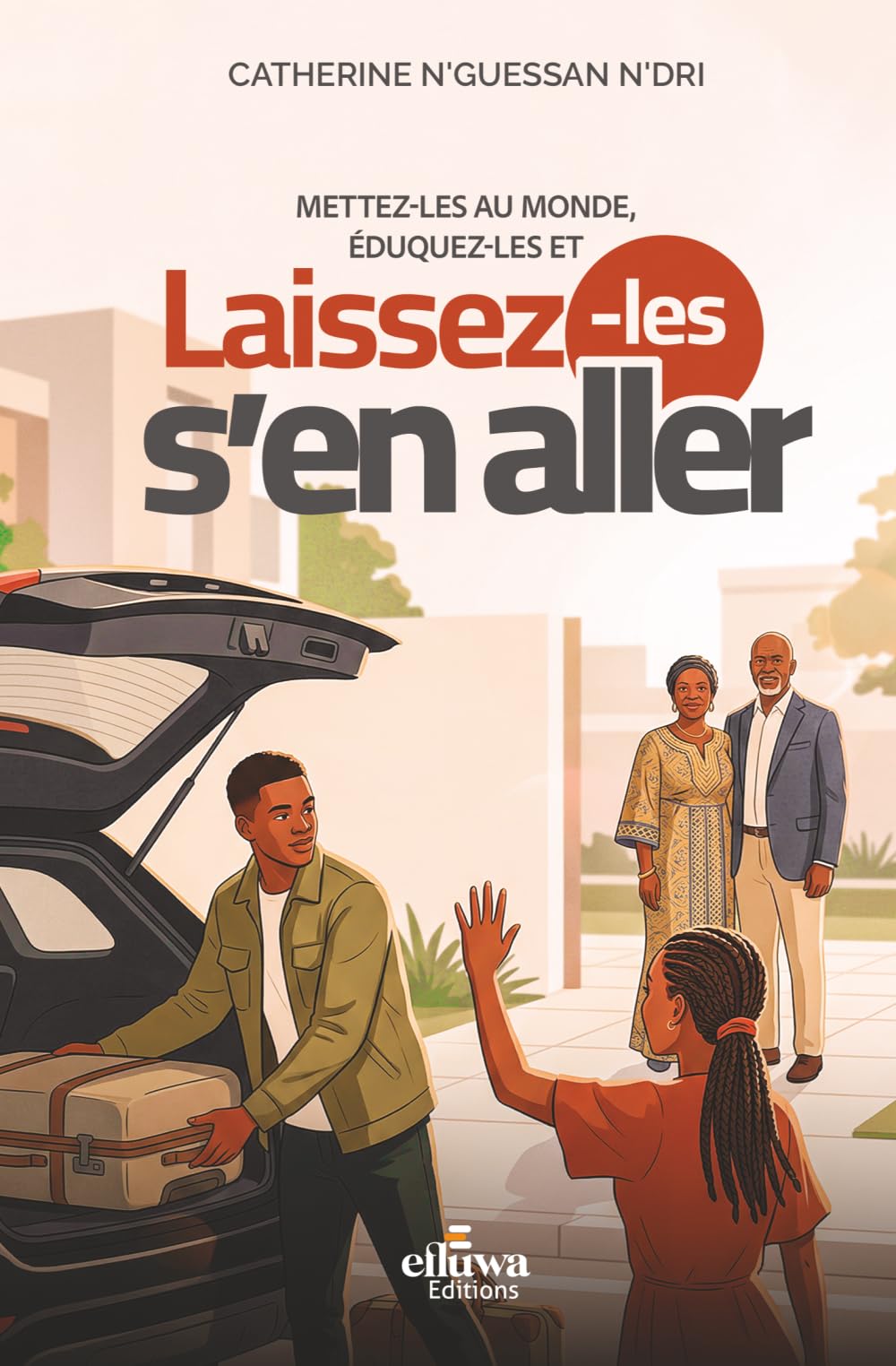 LAISSEZ-LES S'EN ALLER: Mettez-les au monde, Eduquez-les