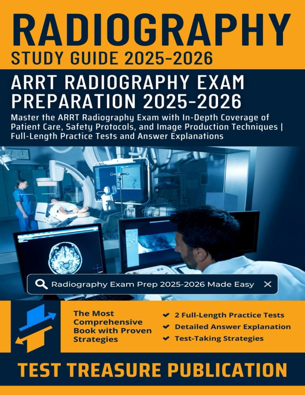 Radiography Exam Prep Study Guide 2025-2026: Master the ARRT Radiography Exam with In-Depth Coverage of Patient Care, Safety Protocols, and Image ... Practice Tests and Answer Explanations